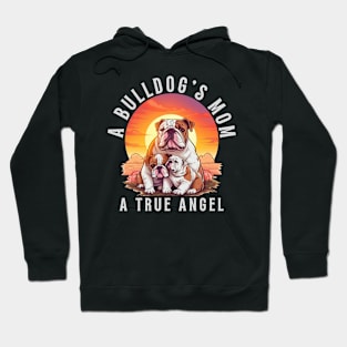 A Bulldog's Mom A True Angel Hoodie